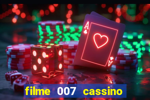 filme 007 cassino royale completo dublado youtube